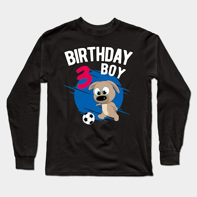 Birthday Boy 3 Years - Pup Soccer Long Sleeve T-Shirt by HappyGiftArt